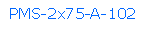Text Box: PMS-2x75-A-102
